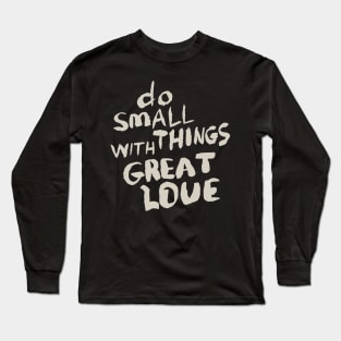 Do Small Things With Great Love, Motivational Quote T-Shirt Long Sleeve T-Shirt